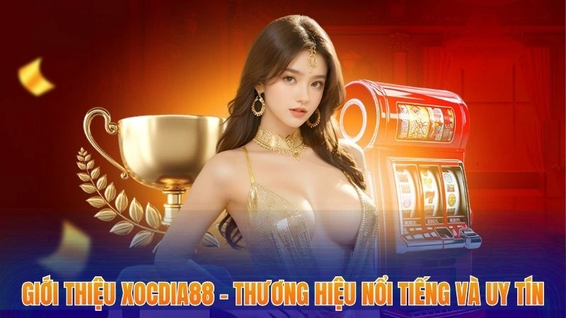 Giới thiệu Xocdia88 - Đơn Vị Cá Cược Uy Tín Và Chất Lượng 1 Giới thiệu Xocdia88 - Thương hiệu nổi tiếng và uy tín