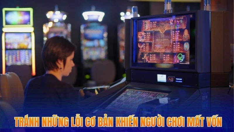 Game Nổ hũ Đổi Thưởng - Cảnh Báo 3 Sai Lầm Khiến Hội Viên Đốt Tiền Oan 3 Bỏ túi những sai lầm, tránh những lỗi cơ bản khiến người chơi mất vốn