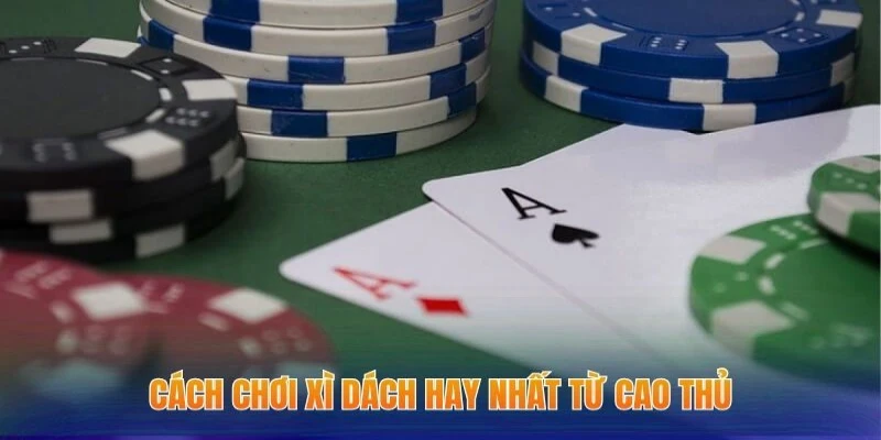 Cách Chơi Xì Dách - Kiến Thức Cược Game Bài Từ Cao Thủ 3 Cách chơi xì dách hay nhất từ cao thủ