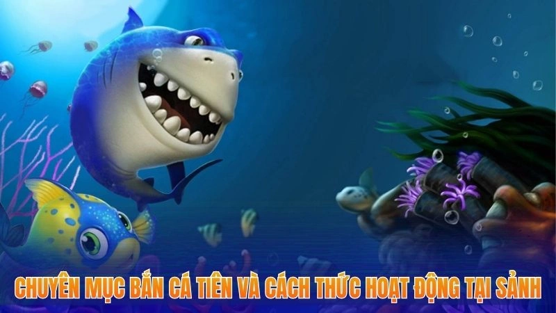 Bắn Cá Tiên Là Gì? Tìm Hiểu Trò Chơi Cược Tiền Hấp Dẫn 2025 1 Chuyên mục bắn cá tiên và cách thức hoạt động tại sảnh
