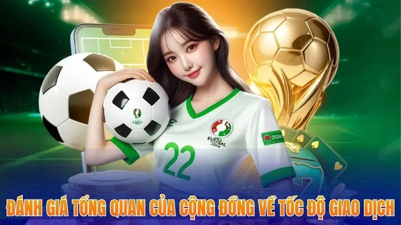 Đánh giá tổng quan của cộng đồng về tốc độ giao dịch