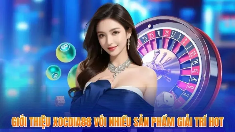 Đăng Ký Xocdia88 - Hướng Dẫn Chuẩn Dễ Thực Hiện Nhất 2025 1 Giới thiệu xocdia88 với nhiều sản phẩm giải trí hot