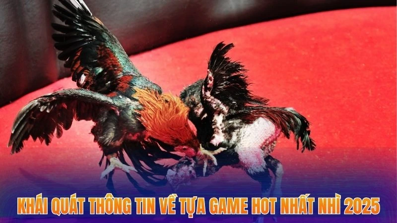 Đá Gà Cựa Sắt - 4 Bí Quyết Gia Tăng Chiến Thắng Mới Nhất 1 Khái quát thông tin về tựa game hot nhất nhì 2025