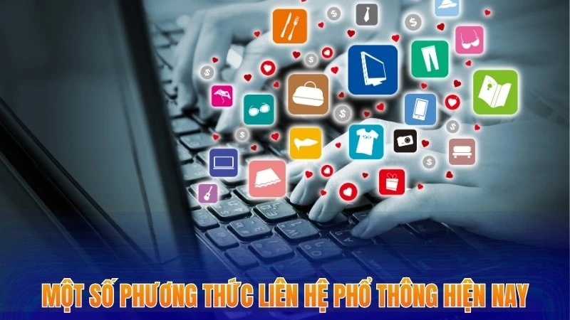 Liên Hệ Xocdia88 - Cập Nhật Phương Thức Kết Nối Mới Nhất 2026 2 Một số phương thức liên hệ phổ thông hiện nay