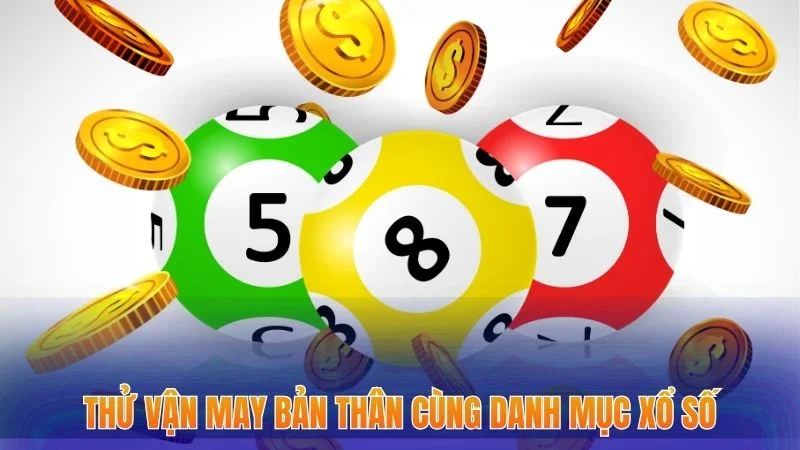 Thử vận may bản thân cùng danh mục xổ số