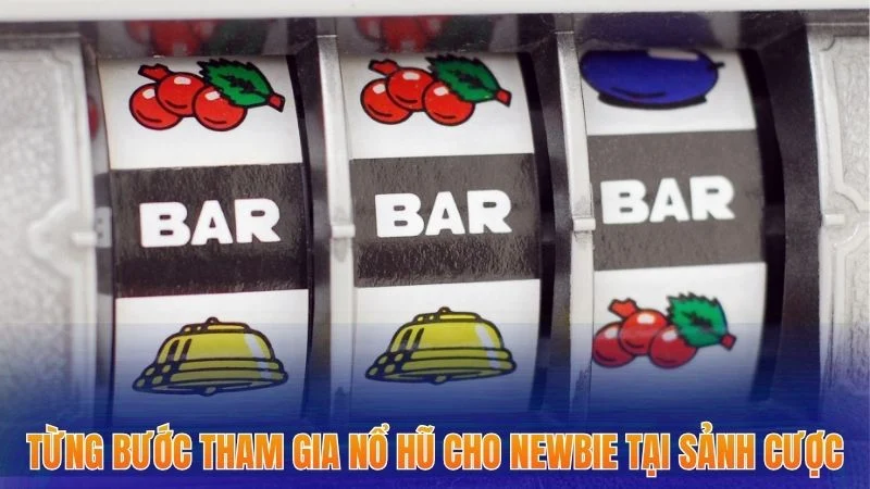 Hướng Dẫn Chơi Game Nổ Hũ - Top 3 Chiến Thuật Cao Thủ Áp Dụng Trong 2025 2 Từng bước tham gia nổ hũ cho newbie tại sảnh cược